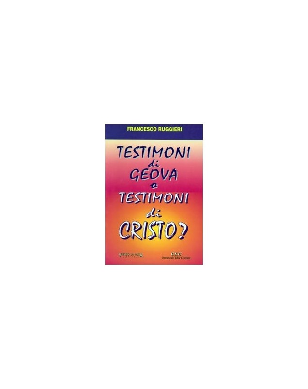 TESTIMONI DI GEOVA O TESTIMONI DI CRISTO?