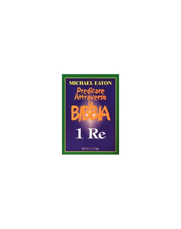 PREDICARE ATTRAVERSO LA BIBBIA - 1° RE PREDICARE ATTRAVERSO LA BIBBIA - 1° RE